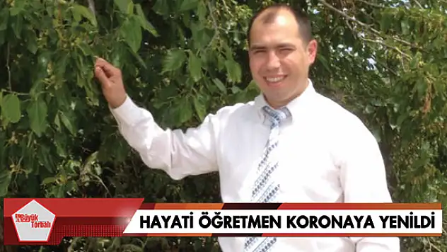 Hayati öğretmen koronaya yenildi