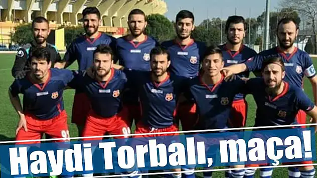 Haydi Torbalı, maça!