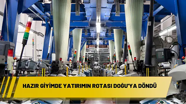 Hazır giyimde yatırımın rotası Doğu’ya döndü