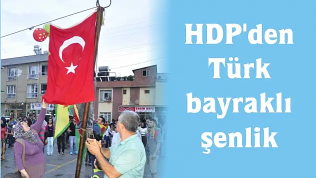 HDP'den Türk bayrağı açılımı