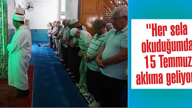“Her Sela Okuduğumda 15 Temmuz Aklıma Geliyor”