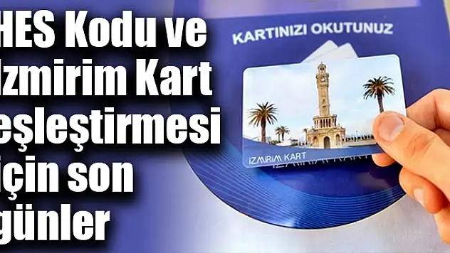 HES Kodu ve İzmirim Kart eşleştirmesi için son günler