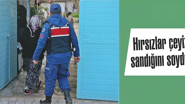 Hırsızlar çeyiz sandığını soydu!