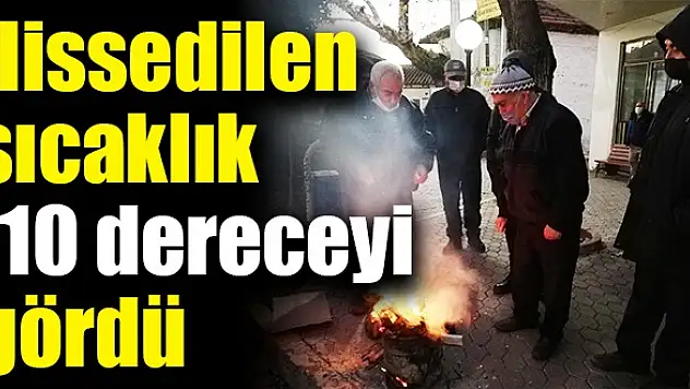 HİSSEDİLEN SICAKLIK-10 DERECEYİ GÖRDÜ