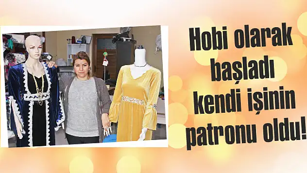Hobi olarak başladı kendi işinin patronu oldu!