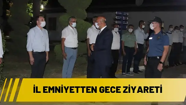 İL EMNİYETTEN GECE ZİYARETİ