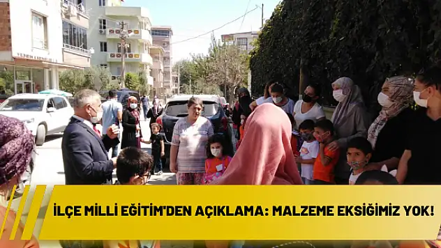 İlçe Milli Eğitim’den açıklama: Malzeme eksiğimiz yok!