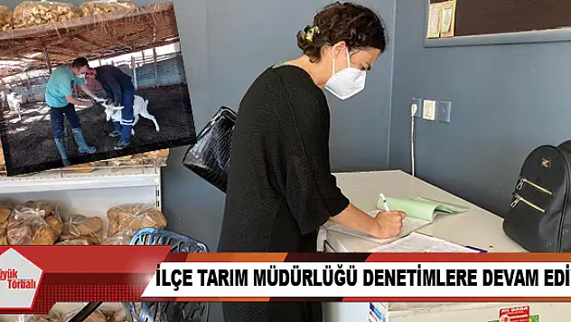 İlçe Tarım Müdürlüğü denetimlere devam ediyor