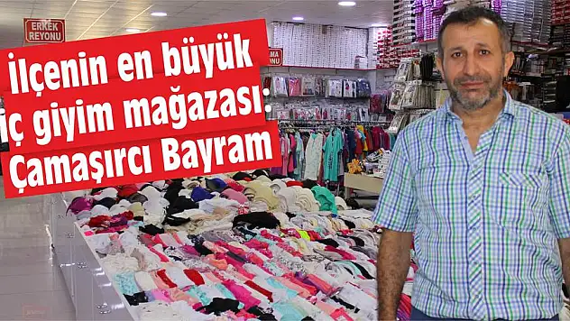 İlçenin en büyük iç giyim mağazası: Çamaşırcı Bayram