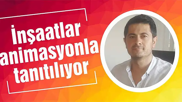 İnşaatlar animasyonla tanıtılıyor