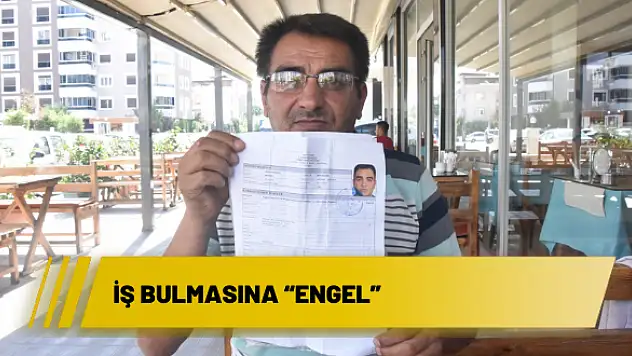 İŞ BULMASINA 'ENGEL'
