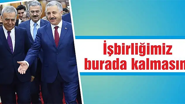 İşbirliğimiz burada kalmasın!