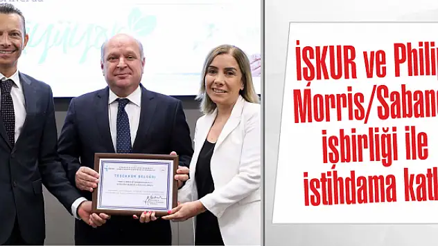 İŞKUR ve Philip Morris/Sabancı işbirliği ile istihdama katkı