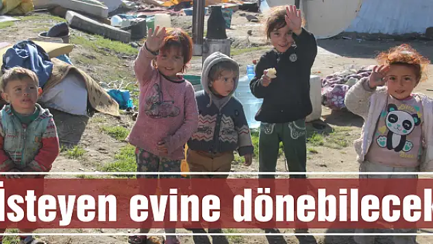 İsteyen evine dönebilecek