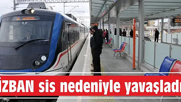 İZBAN sis nedeniyle yavaşladı