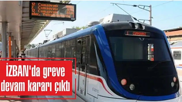 İZBAN'da greve devam kararı çıktı