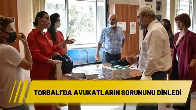 İzmir Baro Başkanı Torbalı'da avukatların sorununu dinledi