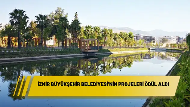 İzmir Büyükşehir Belediyesi'nin projeleri ödül aldı