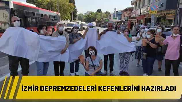 İzmir depremzedeleri kefenlerini hazırladı