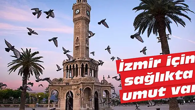 İzmir için sağlıkta umut var