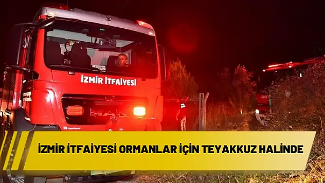 İzmir İtfaiyesi ormanlar için teyakkuz halinde