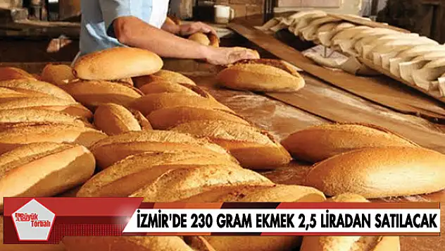 İzmir’de 230 gram ekmek 2,5 liradan satılacak