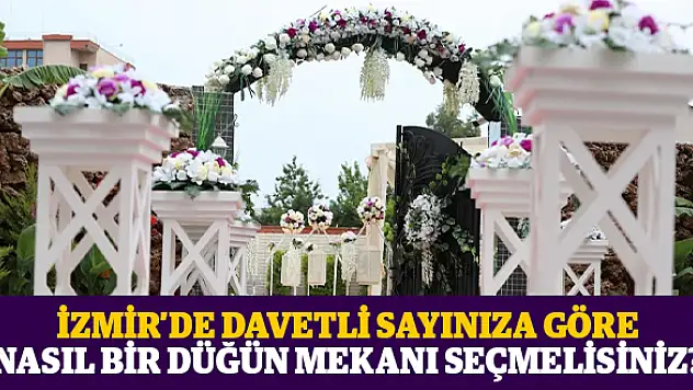 İzmir'de Davetli Sayınıza Göre Nasıl Bir Düğün Mekanı Seçmelisiniz?