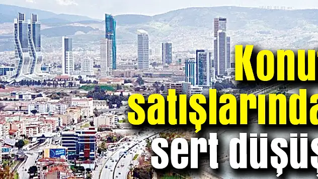 İzmir’de konut satışlarında sert düşüş!