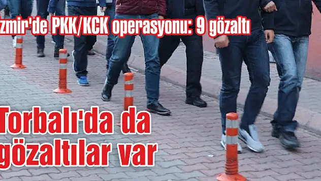İzmir’de PKK/KCK operasyonu: 9 gözaltı