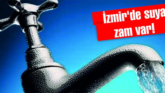 İzmir’de suya zam var!