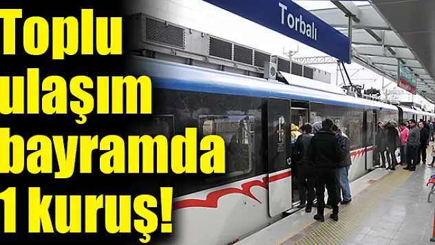 İzmir’de toplu ulaşım bayramda 1 kuruş!