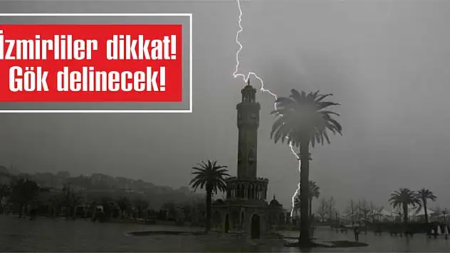 İzmirliler dikkat… Gök delinecek