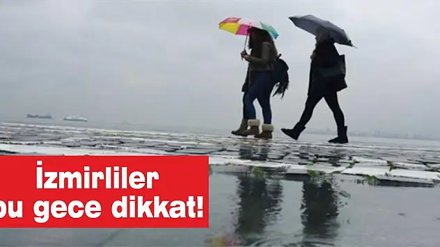İzmirliler bu gece dikkat!