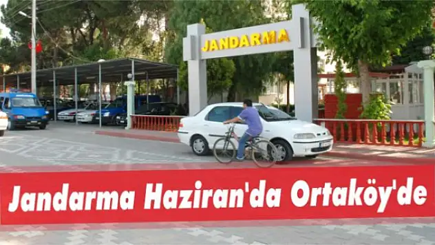 Jandarma Haziran'da Ortaköy'de