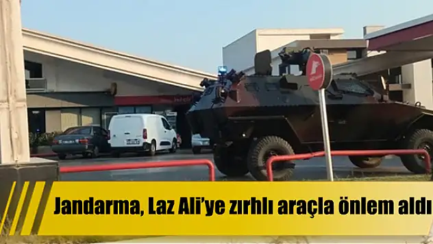 Jandarma, Laz Ali'ye zırhlı araçla önlem aldı.