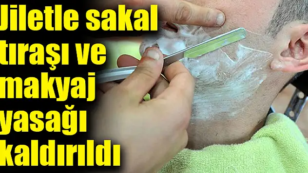 Jiletle sakal tıraşı ve makyaj yasağı kaldırıldı