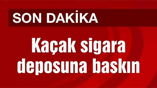 Kaçak sigara deposuna baskın