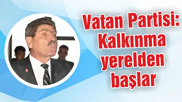 'Kalkınma yerelden başlayacak'