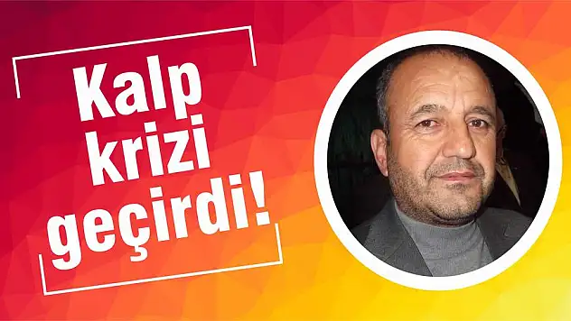 Kalp krizi geçirdi!