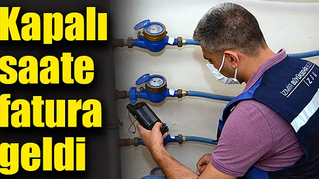 Kapalı saate fatura geldi