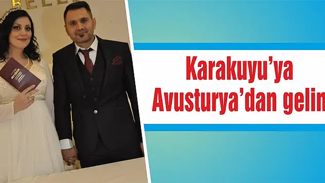 Karakuyu'ya Avusturya'dan gelin