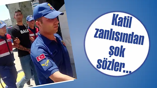 Katil zanlısından şok sözler…