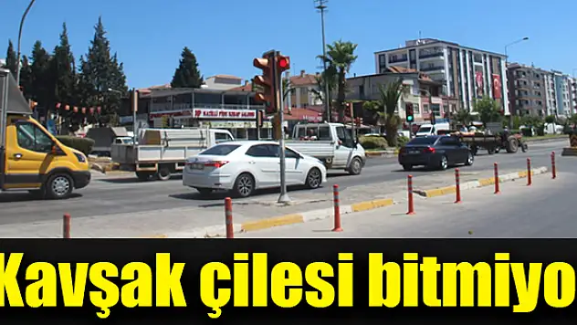 Kavşak çilesi bitmiyor