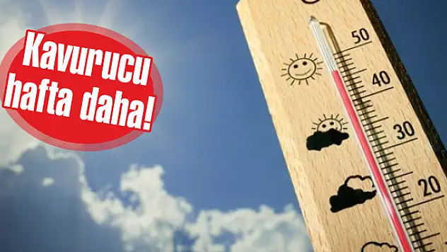 Kavurucu hafta daha!