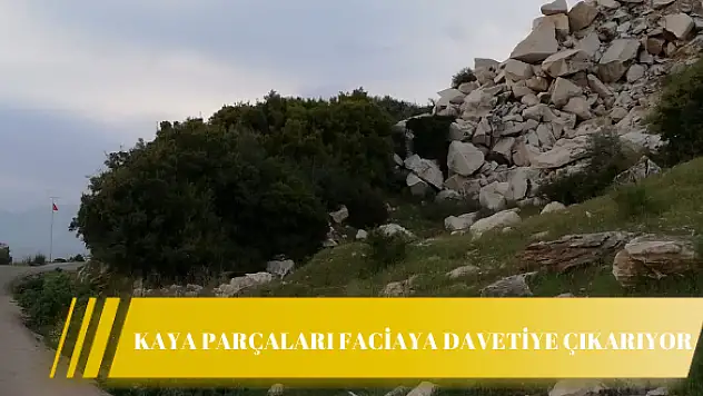 Kaya parçaları faciaya davetiye çıkarıyor