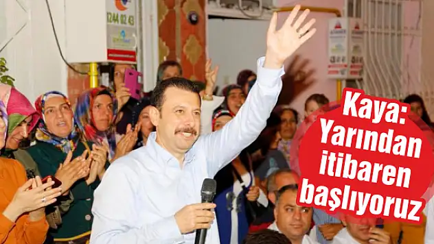 Kaya: Yarından itibaren başlıyoruz
