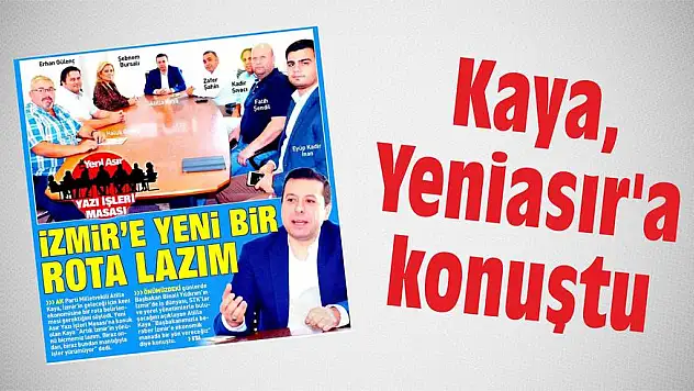 Kaya, Yeniasır'a konuştu