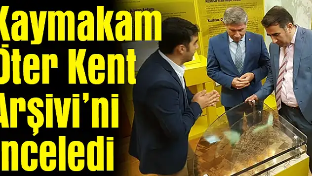Kaymakamdan Kent Arşivi’ne ziyaret