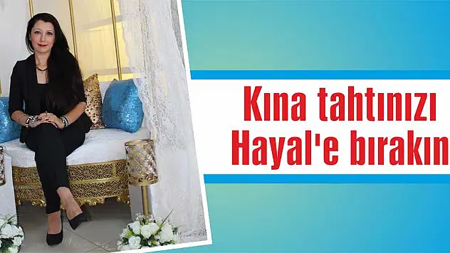 Kına tahtınızı Hayal’e bırakın