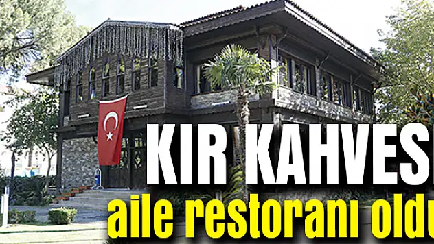Kır Kahvesi, aile restoranı oldu